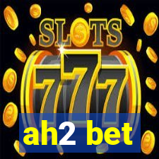 ah2 bet